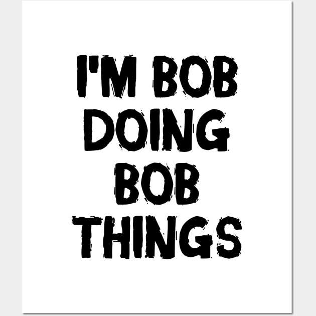 I'm Bob doing Bob things Wall Art by hoopoe